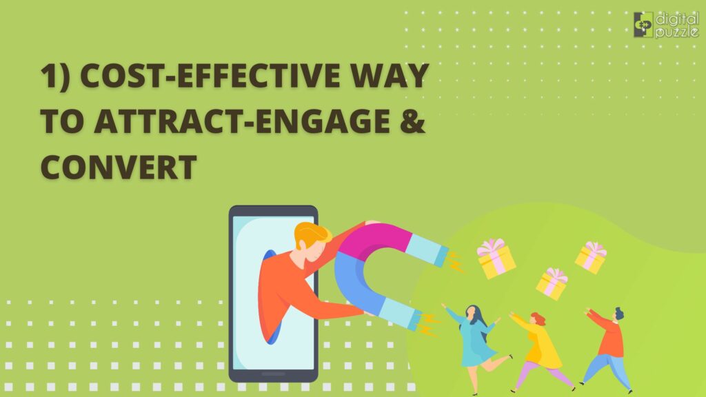 Digital Marketing is a cost-effective way to Attract-Engage & Convert